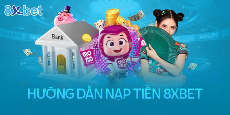 4 bước gửi tiền vào 8xbet đơn giản